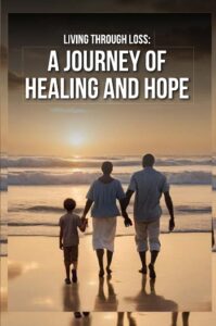 Living Through Loss: A Journey of Healing and Hope